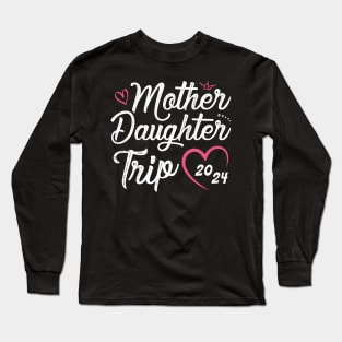 Mother Daughter Trip 2024 Shirt Weekend Vacation Lovers Road Trip Long Sleeve T-Shirt